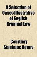 A Selection Of Cases Illustrative Of Eng di Courtney Stanhope Kenny edito da General Books