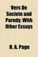 Vers De Societe And Parody; With Other Essays di H. A. Page edito da General Books Llc