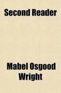 Second Reader di Mabel Osgood Wright edito da General Books Llc