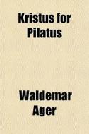 Kristus For Pilatus di Waldemar Ager edito da General Books