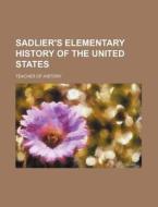 Sadlier's Elementary History Of The Unit di Teacher Of History edito da Rarebooksclub.com