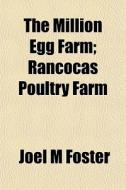 The Million Egg Farm; Rancocas Poultry F di Joel M. Foster edito da General Books