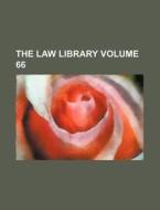 The Law Library Volume 66 di General Books edito da Rarebooksclub.com
