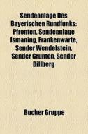 Sendeanlage Des Bayerischen Rundfunks: P di Quelle Wikipedia edito da Books LLC, Wiki Series