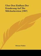 Uber Den Einfluss Der Ernahrung Auf Die Milchsekretion (1907) di Dittmar Finkler edito da Kessinger Publishing