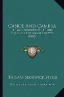 Canoe and Camera: A Two Hundred Mile Tour Through the Maine Forests (1882) di Thomas Sedgwick Steele edito da Kessinger Publishing