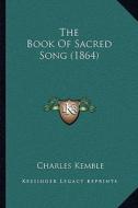 The Book of Sacred Song (1864) edito da Kessinger Publishing