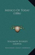 Mexico of Today (1886) di Solomon Bulkley Griffin edito da Kessinger Publishing