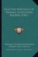 Selected Writings of Thomas Godolphin Rooper (1907) di Thomas Godolphin Rooper edito da Kessinger Publishing