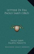 Lettere Di Fra Paolo Sarpi (1863) di Paolo Sarpi, Filippo Perfetti, Filippo Luigi Polidori edito da Kessinger Publishing