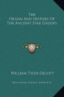 The Origin and History of the Ancient Star Groups di William Tyler Olcott edito da Kessinger Publishing