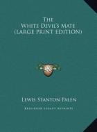 The White Devil's Mate di Lewis Stanton Palen edito da Kessinger Publishing