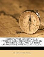 History Of The Indian Tribes Of Hudson's di Edward Manning Ruttenber edito da Nabu Press