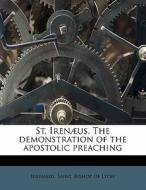 St. Irenæus, The demonstration of the apostolic preaching di Saint Irenaeus edito da Nabu Press