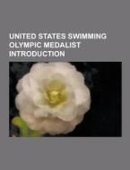 United States Swimming Olympic Medalist Introduction di Source Wikipedia edito da University-press.org