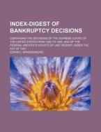 Index-Digest of Bankruptcy Decisions; Containing the Decisions of the Supreme Court of the United States from 1800 to 1899, and of the Federal and Sta di Edwin C. Brandenburg edito da Rarebooksclub.com