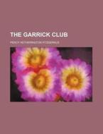 The Garrick Club di Percy Hetherington Fitzgerald edito da Rarebooksclub.com