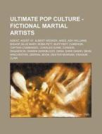 Ultimate Pop Culture - Fictional Martial Artists: Agent, Agent 47, Albert Wesker, Ares, Ash Williams, Bishop, Blue Mary, Boba Fett, Buffybot, Cameron, di Source Wikia edito da Books LLC, Wiki Series