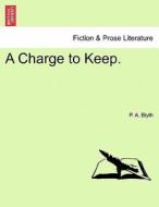 A Charge to Keep. di P. A. Blyth edito da British Library, Historical Print Editions