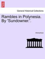 Rambles in Polynesia. By 'Sundowner.'. di Anonymous edito da British Library, Historical Print Editions