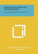 James Speed Reducing Transmissions: The Universal Drive, Bulletin No. 8 di James Manufacturing Company edito da Literary Licensing, LLC