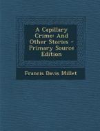 Capillary Crime: And Other Stories di Francis Davis Millet edito da Nabu Press