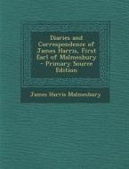 Diaries and Correspondence of James Harris, First Earl of Malmesbury di James Harris Malmesbury edito da Nabu Press
