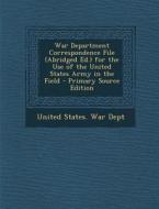 War Department Correspondence File (Abridged Ed.) for the Use of the United States Army in the Field edito da Nabu Press