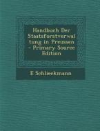 Handbuch Der Staatsforstverwaltung in Preussen di E. Schlieckmann edito da Nabu Press