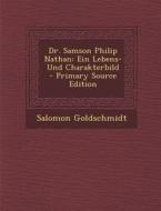 Dr. Samson Philip Nathan: Ein Lebens- Und Charakterbild di Salomon Goldschmidt edito da Nabu Press