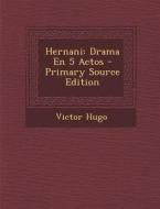 Hernani: Drama En 5 Actos - Primary Source Edition di Victor Hugo edito da Nabu Press