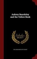 Aubrey Beardsley And The Yellow Book di William Randolph Hearst edito da Andesite Press