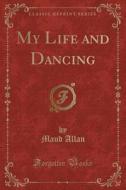 My Life And Dancing (classic Reprint) di Maud Allan edito da Forgotten Books