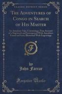 The Adventures Of Congo In Search Of His Master di Professor John Farrar edito da Forgotten Books