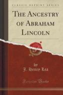 The Ancestry Of Abraham Lincoln (classic Reprint) di J Henry Lea edito da Forgotten Books
