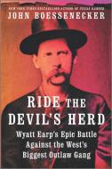 Ride the Devil's Herd: Wyatt Earp's Epic Battle Against the West's Biggest Outlaw Gang di John Boessenecker edito da HANOVER SQUARE