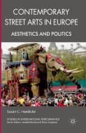 Contemporary Street Arts in Europe di Susan C. Haedicke edito da Palgrave Macmillan
