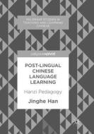 Post-Lingual Chinese Language Learning di Jinghe Han edito da Palgrave Macmillan
