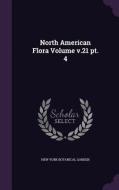 North American Flora Volume V.21 Pt. 4 edito da Palala Press