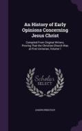 An History Of Early Opinions Concerning Jesus Christ di Joseph Priestley edito da Palala Press