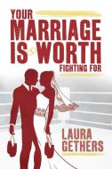 Your Marriage is Worth Fighting For di Laura T. Gethers edito da Lulu.com