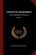 Lectures on Jurisprudence: Or, the Philosophy of Positive Law; Volume 1 di Sarah Austin, John Austin edito da CHIZINE PUBN