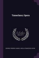 Tamerlano; Opera di George Frideric Handel, Nicola Francesco Haym edito da CHIZINE PUBN