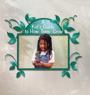 A Kid's Guide to How Trees Grow di Patricia Ayers edito da Rosen Publishing Group