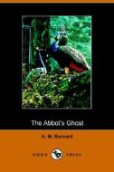 The Abbot\'s Ghost di A M Barnard edito da Dodo Press