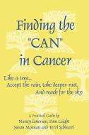 Finding the Can in Cancer di Nancy Emerson, Pam Leight, Susan Moonan edito da Lulu.com