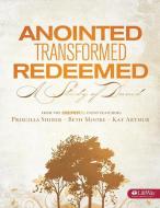 Anointed, Transformed, Redeemed - Bible Study Book: A Study of David di Beth Moore, Kay Arthur, Priscilla Shirer edito da LIFEWAY CHURCH RESOURCES