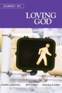 Journey 101: Loving God Participant Guide: Steps to the Life God Intends di Carol Cartmill, Jeff Kirby, Michelle Kirby edito da ABINGDON PR