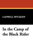 In the Camp of the Black Rider di Capwell Wyckoff edito da Wildside Press