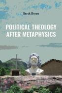 Political Theology After Metaphysics di Derek Brown edito da State University of New York Press